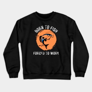 Born to Fish Forced to Work Orange Splash Background with White Letters Crewneck Sweatshirt
